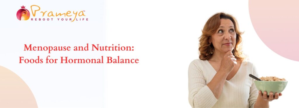 Menopause and Nutrition: Foods for Hormonal Balance