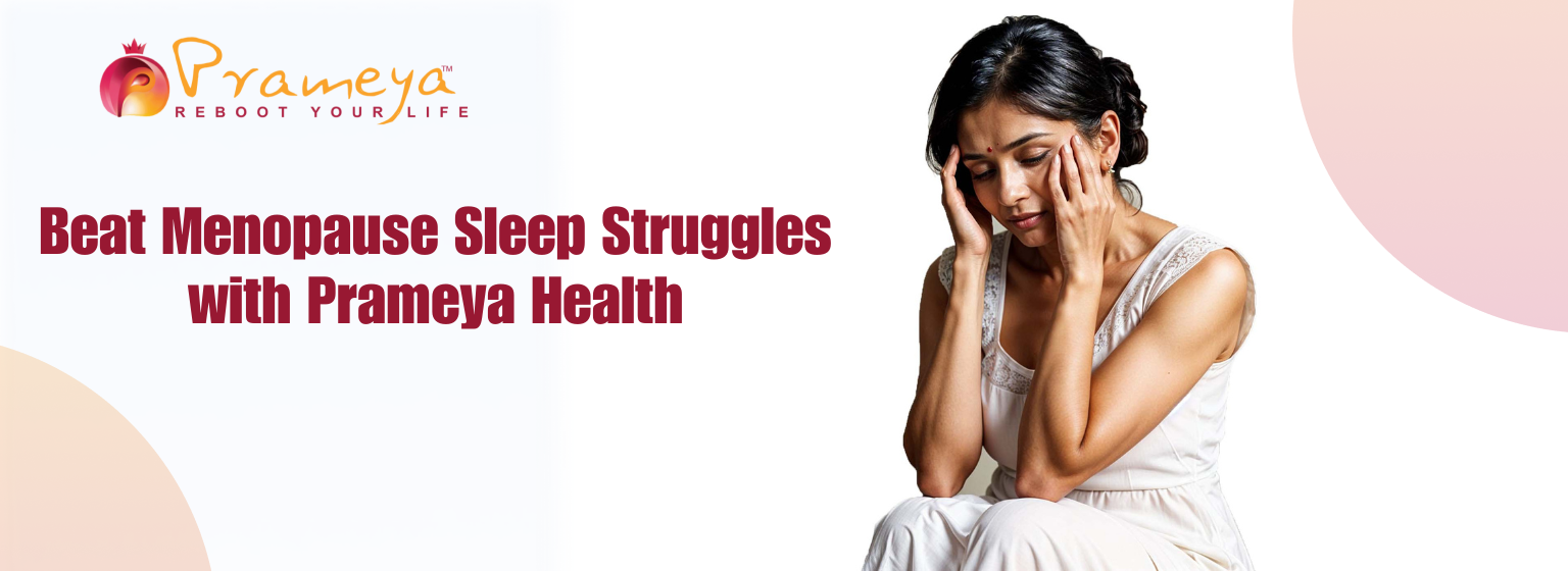 Beat Menopause Sleep Struggles with Prameya Health