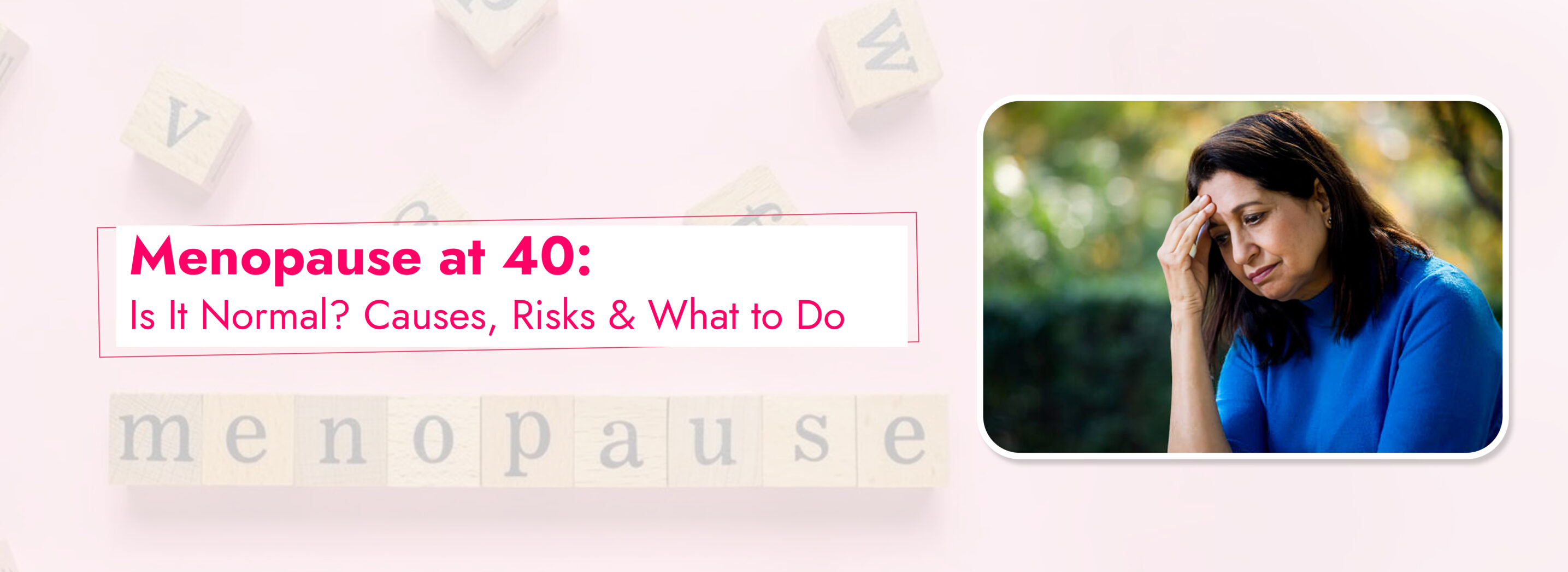 Early Menopause at 40: Symptoms, Causes, and How to Navigate It Confidently